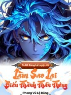 Bìa truyện Ta Rõ Ràng Luyện Võ, Làm Sao Lại Biến Thành Thần Thông (Dịch)