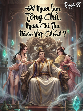 Bìa truyện Để Ngươi Làm Tông Chủ, Ngươi Chỉ Thu Nhân Vật Chính? [Full Dịch]