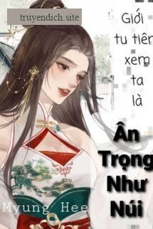 Giới Tu Tiên Xem Ta Là Ân Trọng Như Núi