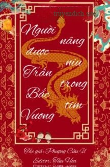 Bìa truyện Người Được Trấn Bắc Vương Nâng Niu Trong Tim