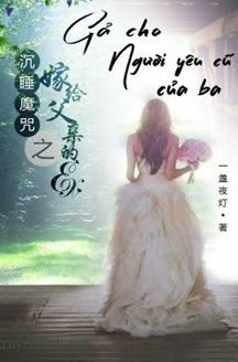 Bìa truyện Gả Cho Người Yêu Cũ Của Ba
