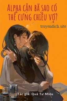 Bìa truyện Alpha Cặn Bã Sao Có Thể Cưng Chiều Vợ