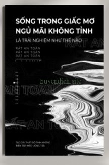 Sống Trong Giấc Mơ Ngủ Mãi Không Tỉnh Là Trải Nghiệm Như Thế Nào?