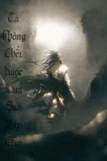 Bìa truyện Ta Không Chết Được Làm Sao Bây Giờ