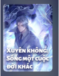 Bìa truyện Xuyên Không: Sống Một Cuộc Đời Khác